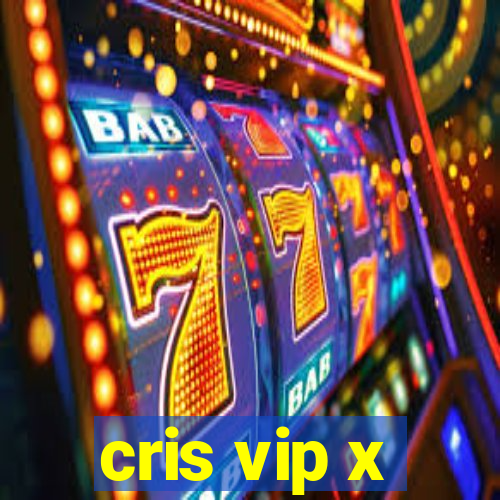 cris vip x